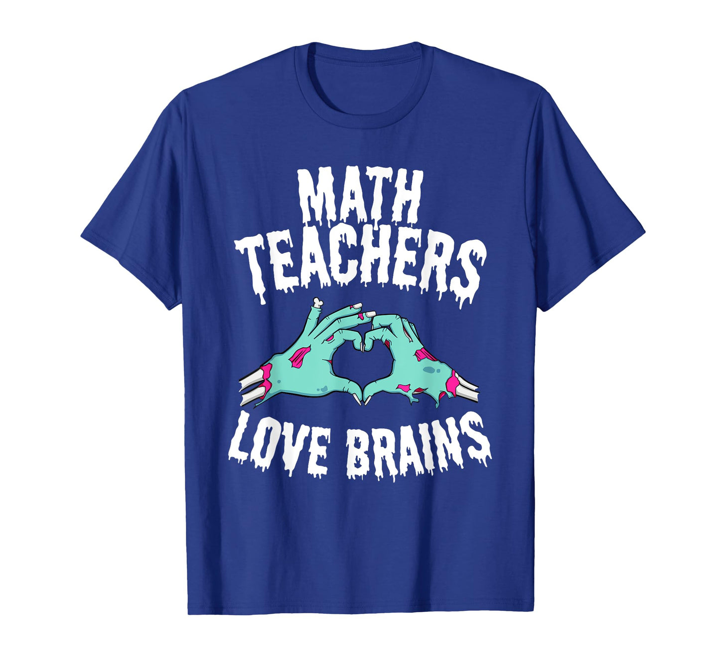 Math Teachers Love Brains Funny Halloween Zombie T-Shirt Men Women T-Shirt