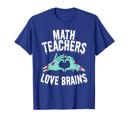 Math Teachers Love Brains Funny Halloween Zombie T-Shirt Men Women T-Shirt