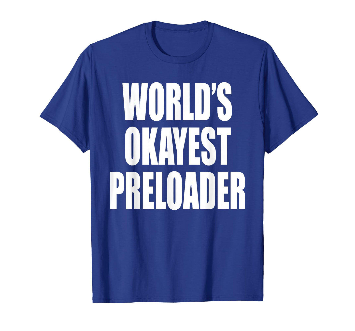 Skilled Preload Brand World's Okayest Preloader T-Shirt