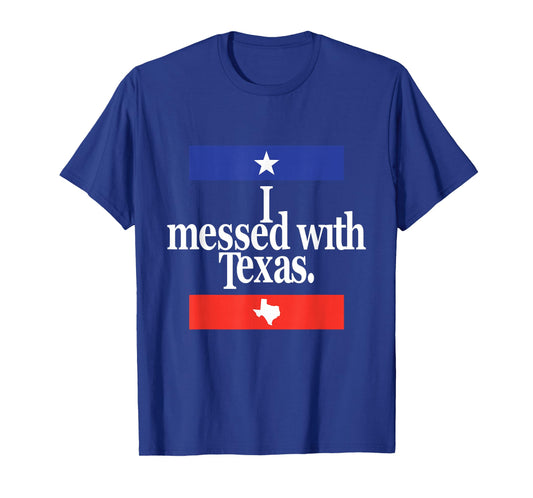 Funny I Messed With Texas T-Shirt T-Shirt