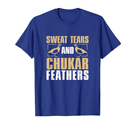 Funny Sweat, Tears And Chukar Feathers For Chukar Whisperers T-Shirt