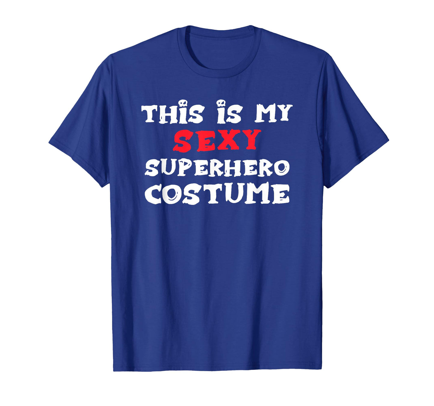 This is my Sexy SUPERHERO Costume Halloween T-Shirt