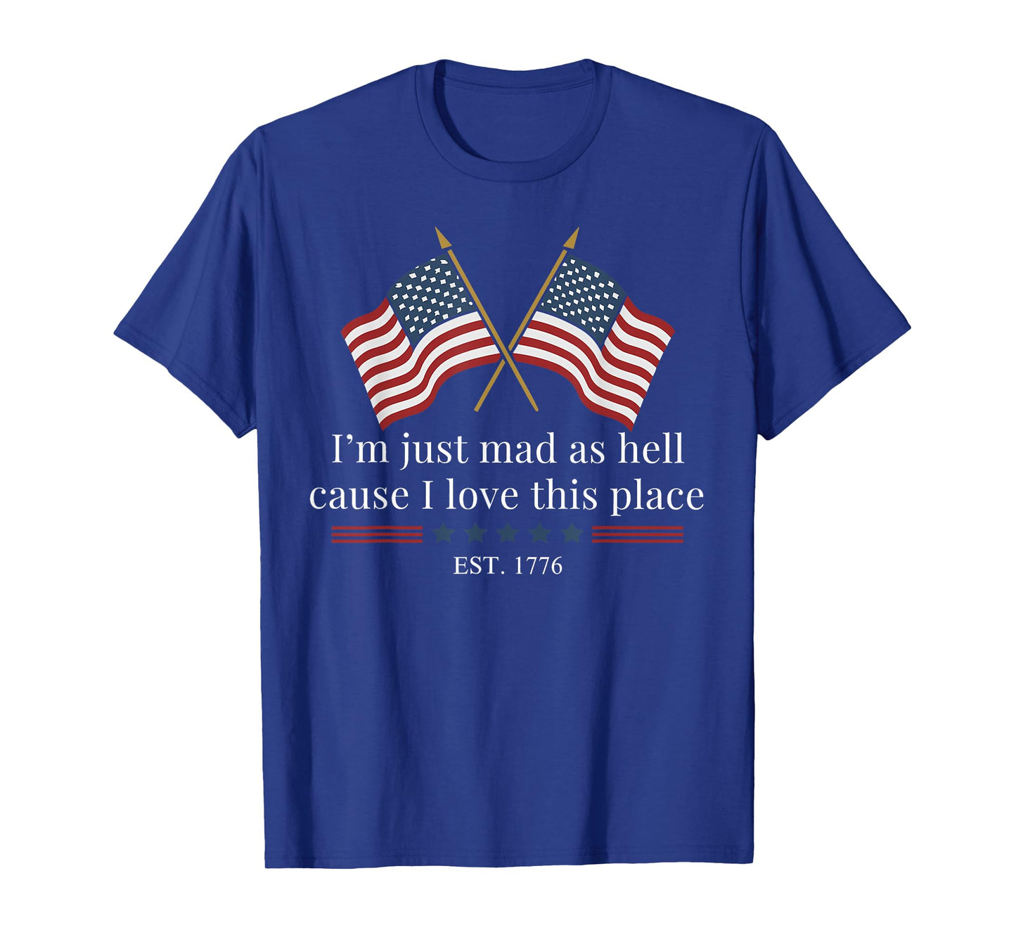 I'm Just Mad As Hell Cause I Loved This Place Est 1776 T-Shirt