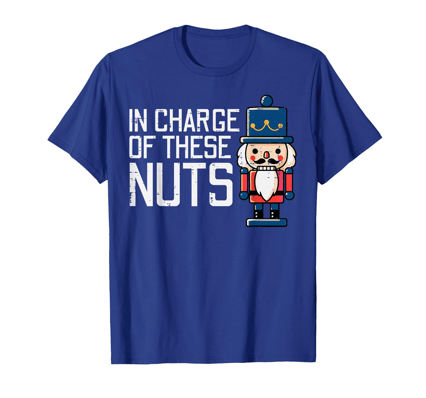 Christmas In Charge Of Nuts Xmas Nutcracker Men Women Kids T-Shirt