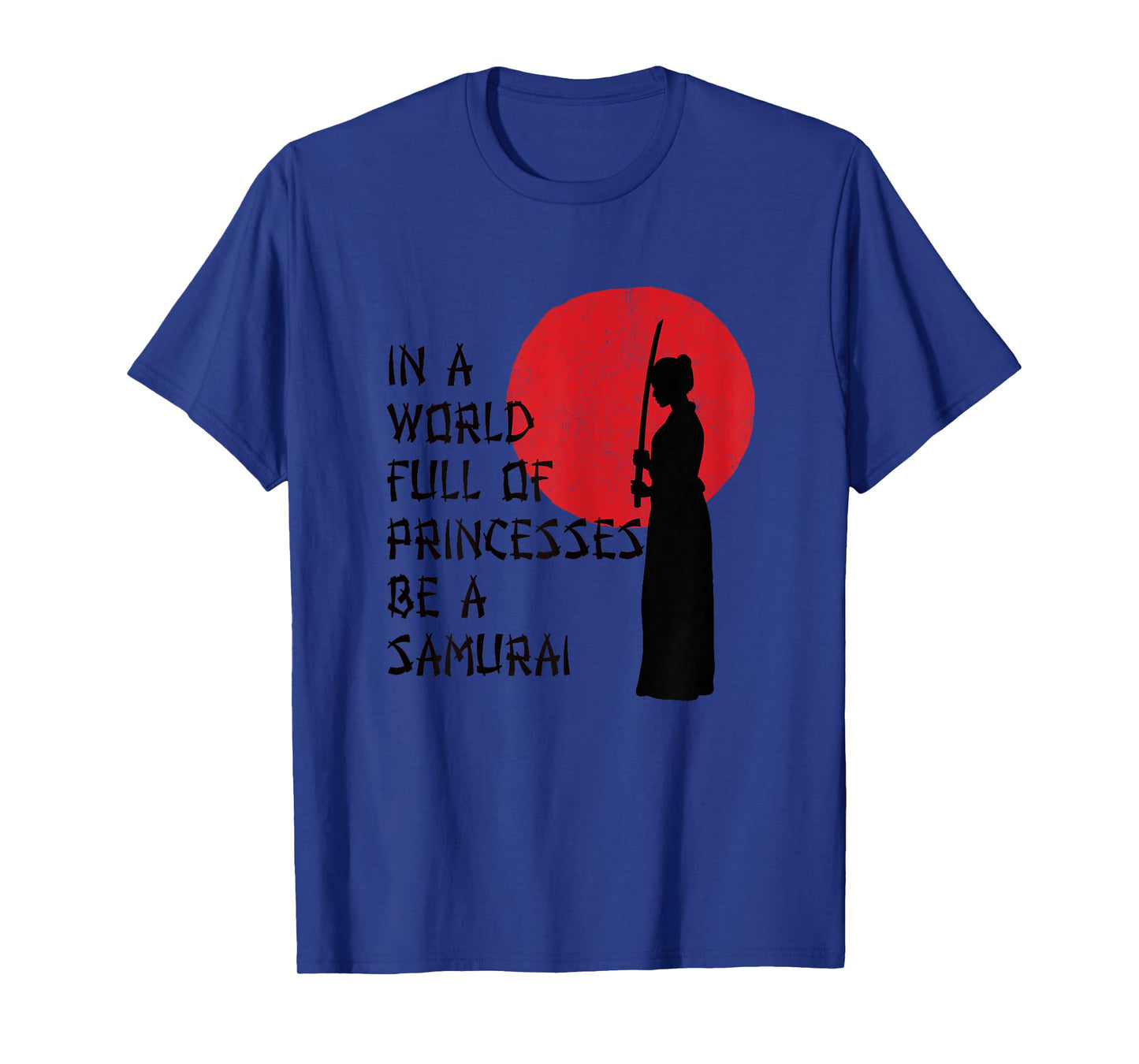 In A World Full Of Princesses Be A Samurai for Samurai Gift T-Shirt