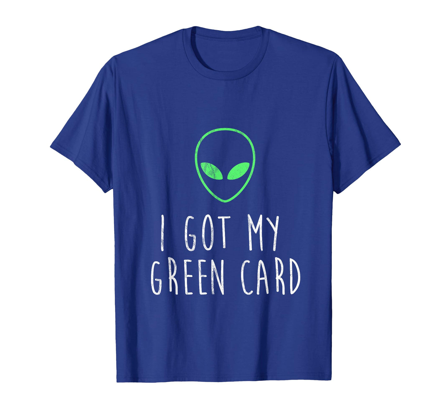 Got My Green Card Funny Legal Alien UFO Design T-Shirt