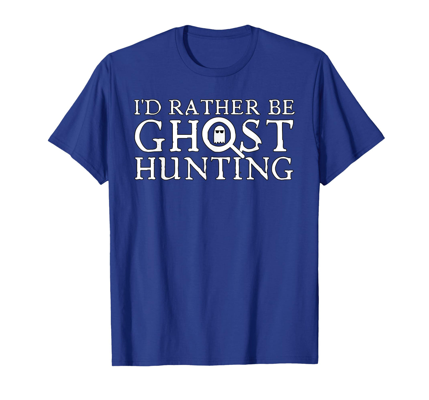 I'd Rather Be Ghost Hunting T-Shirt