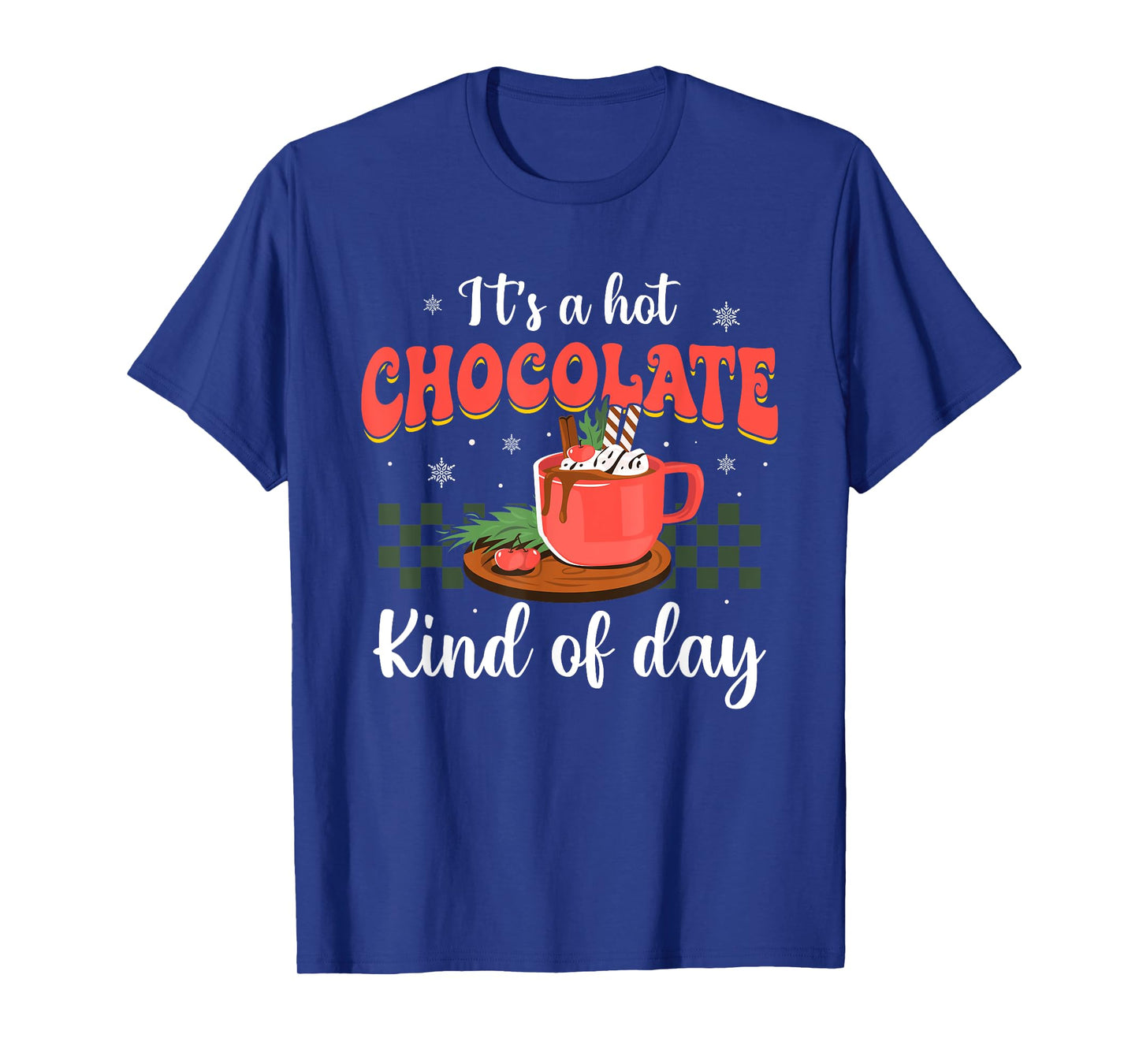 It's a Hot Chocolate Kind of Day Funny Hot Cocoa Christmas T-Shirt