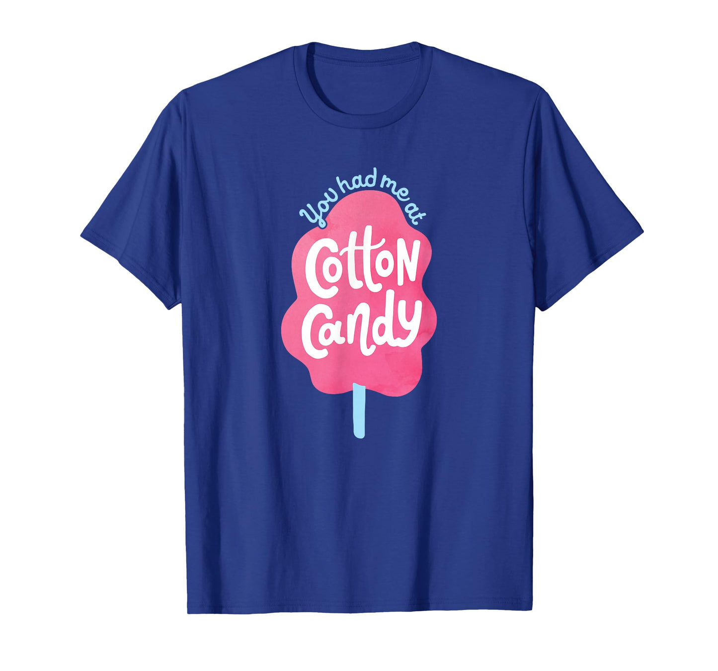You Had Me At Cotton Candy - for Candy Lovers - Funny & Cute T-Shirt