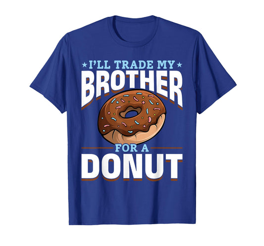 Donut Sweet Food - I'll Trade My Brother For A Donut T-Shirt