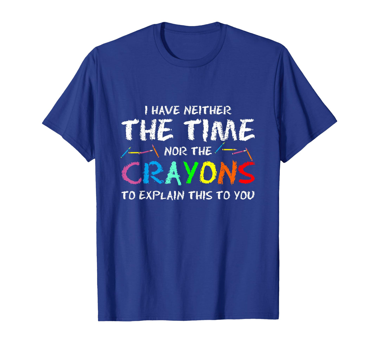 PeeKay Apparel - School I Don't Have Time Or Crayons To Explain This To You Unisex-Adults Humorous T-Shirt