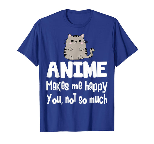 Anime Makes Me Happy You Not So Much Shirt Gift Anime Lover T-Shirt
