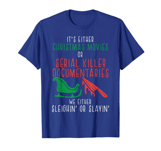 Sleighin Or Slayin Christmas Movie Funny Xmas T-Shirt