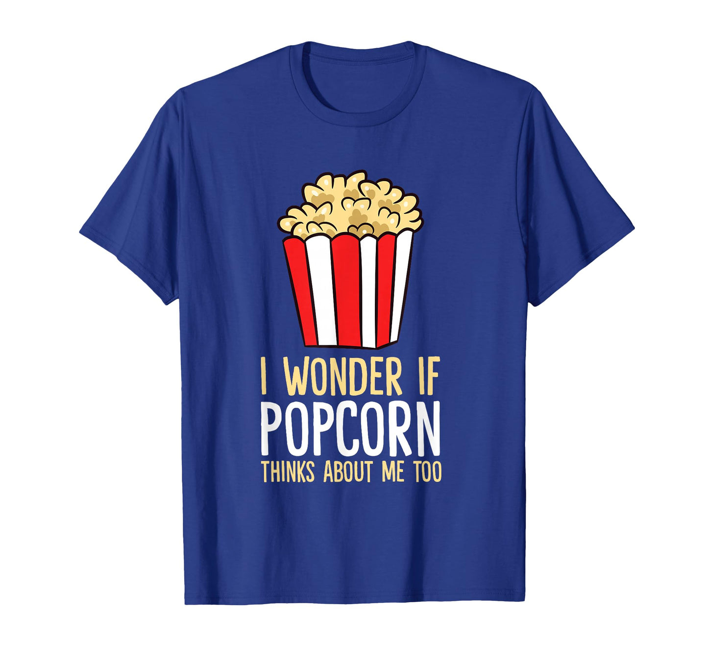 I Wonder If Popcorn Thinks About Me Too Popcorn Lover T-Shirt