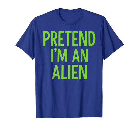 Pretend I'm A Alien Lazy Funny Halloween Costume T-Shirt