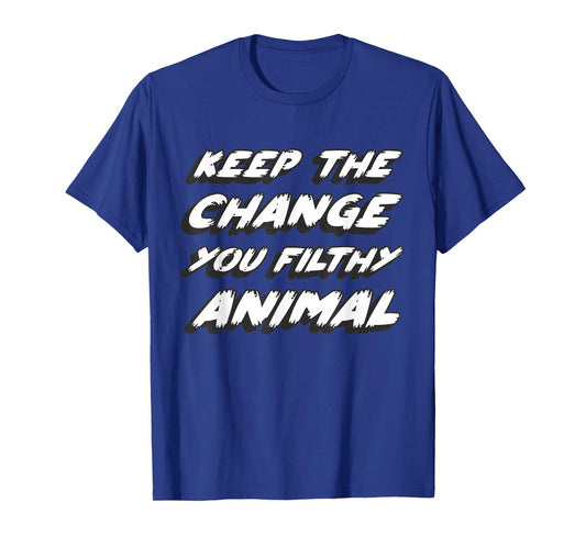 Gone to the movies to watch what's on tv in a book Keep the change you filthy animal Unisex Adult T-Shirt Black Small Animal-Print T-Shirt Casual Modern Crew Neck Short Sleeve T-Shirt