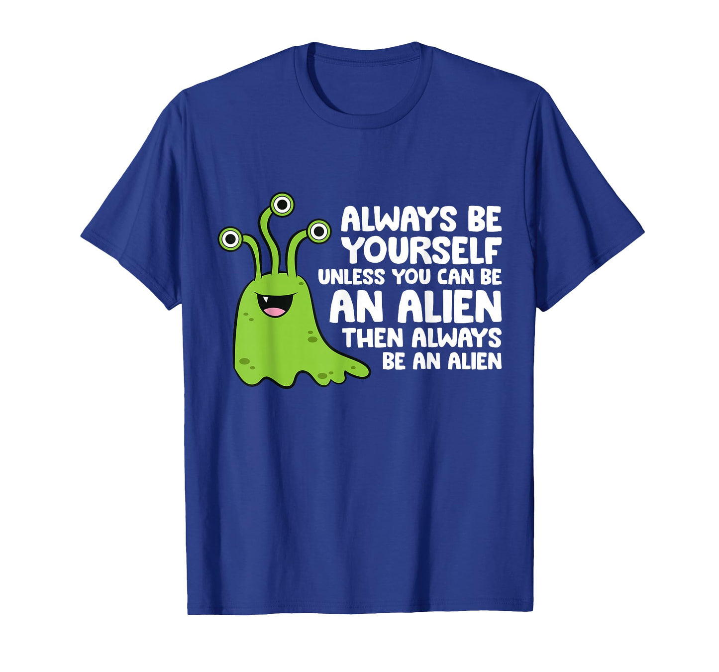Always Be Yourself Unless You Can Be An Alien T-Shirt