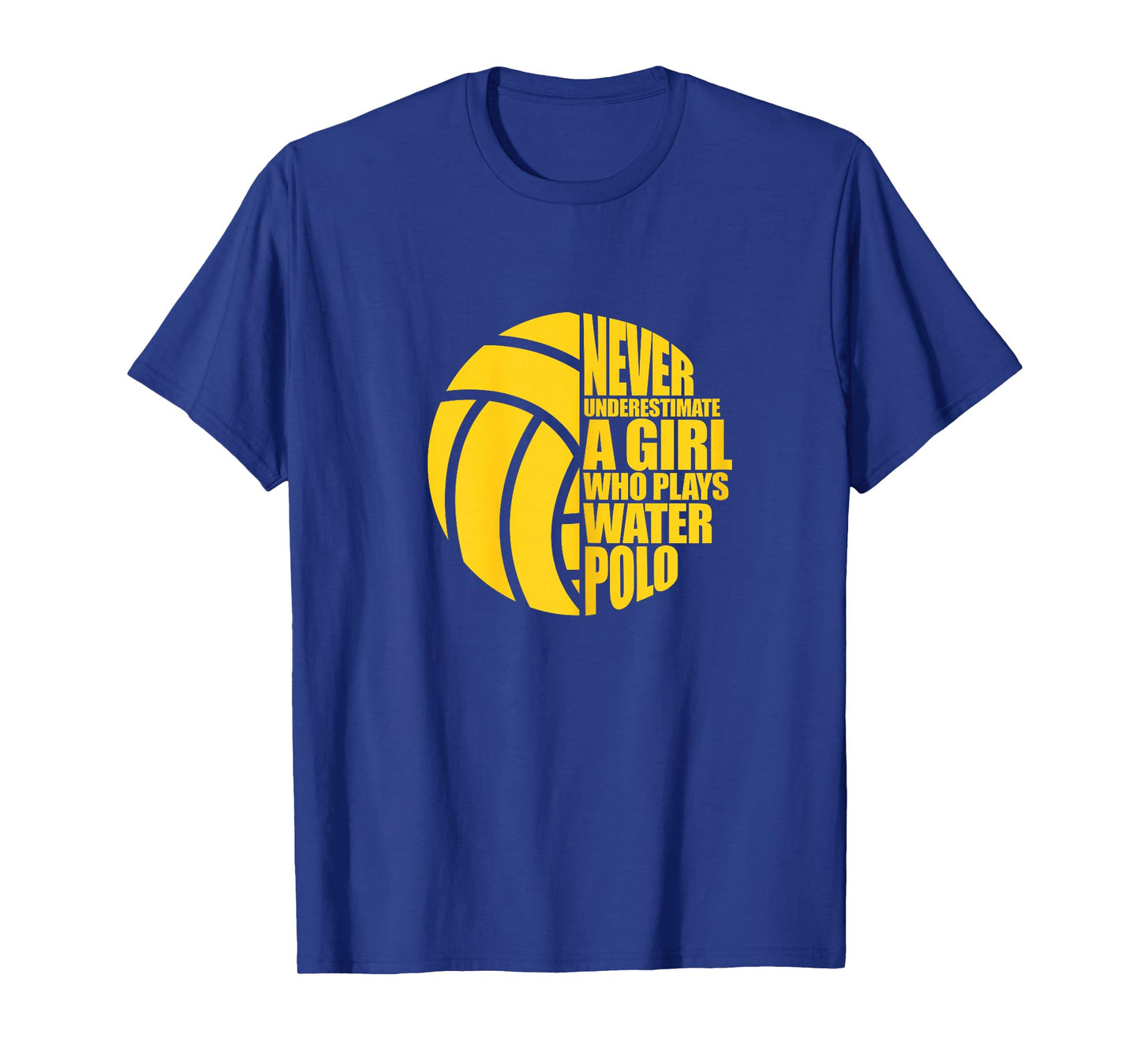 Water Polo Never Underestimate A Girl Who Plays Water Polo T-Shirt