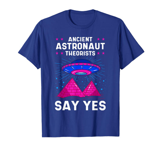Ancient Astronaut Theorist Say Yes Alien Egyptian Pyramid T-Shirt
