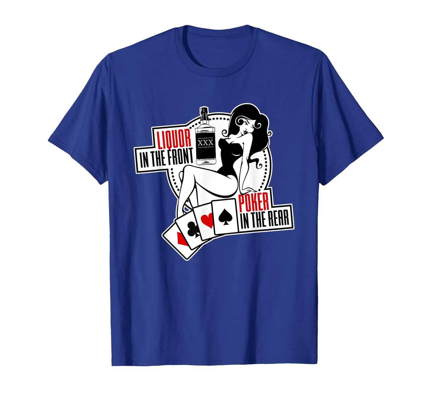Liquor In the Front Poker In The Rear Sexy Hold Em T-Shirt T-Shirt