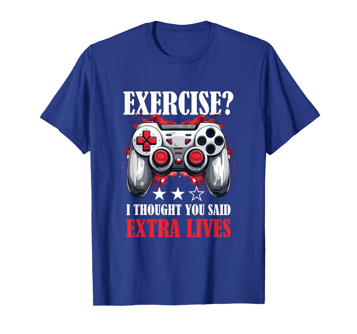 Gamer Gaming - Exercise? I thought you said extra lives T-Shirt