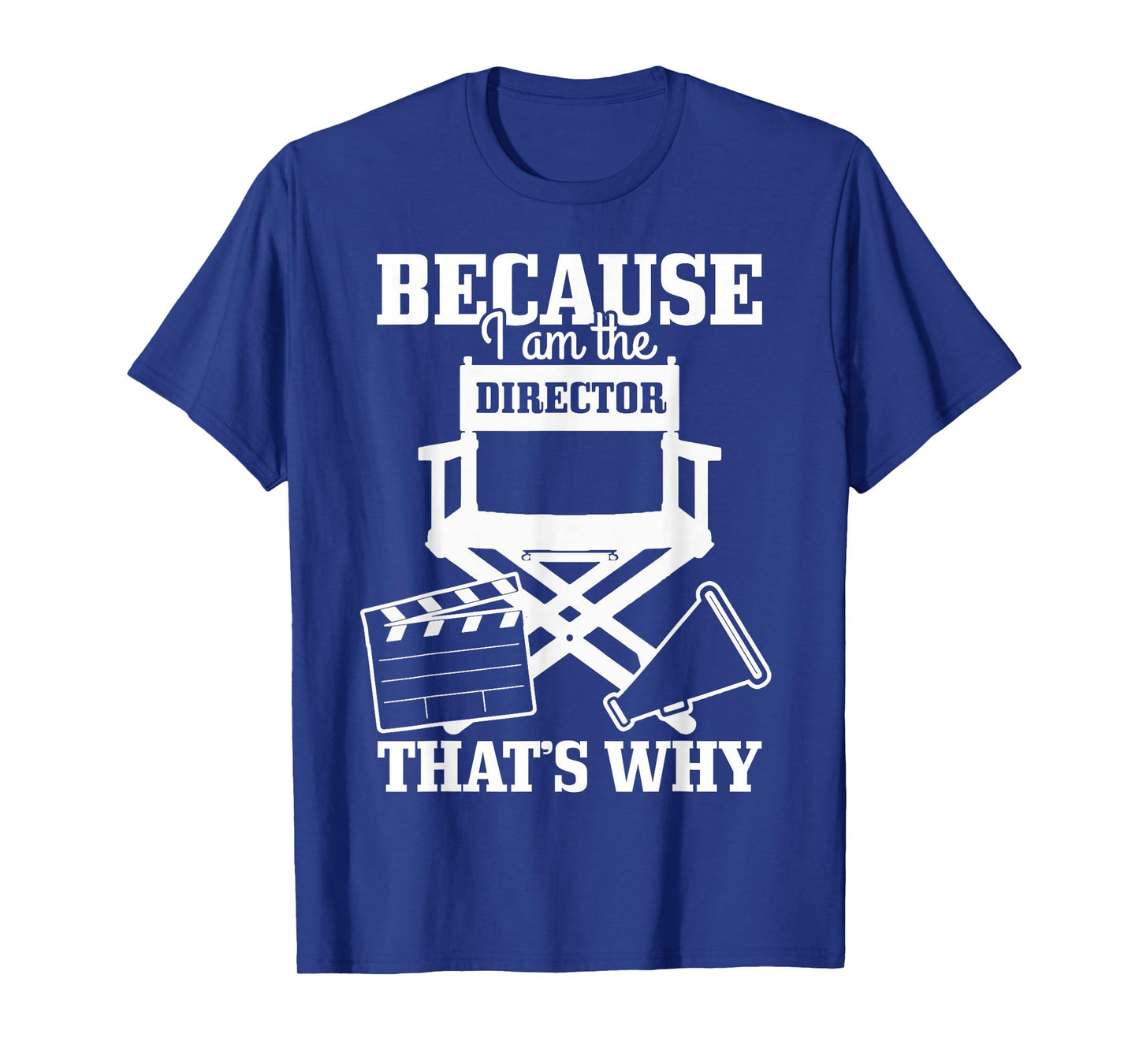 Because I'm The Director That's Why Filmmaker Director T-Shirt