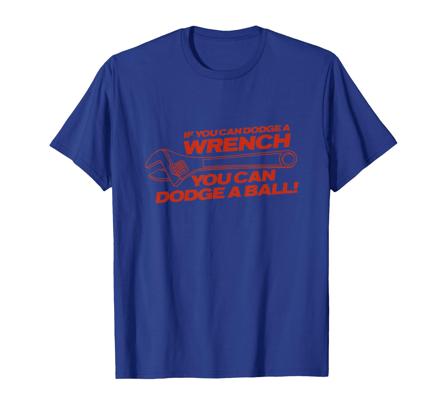 If You Can Dodge A Wrench You Can Dodge A Ball Shirt T-Shirt