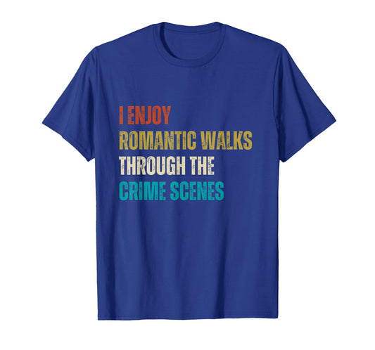 Forensic Science I Enjoy Walks Through The Crime Scenes T-Shirt