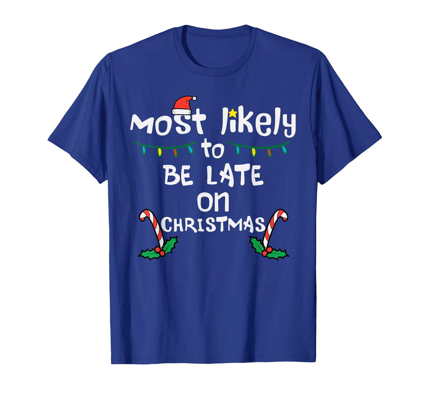 Most Likely Be Late On Christmas Funny Xmas Family Matching T-Shirt