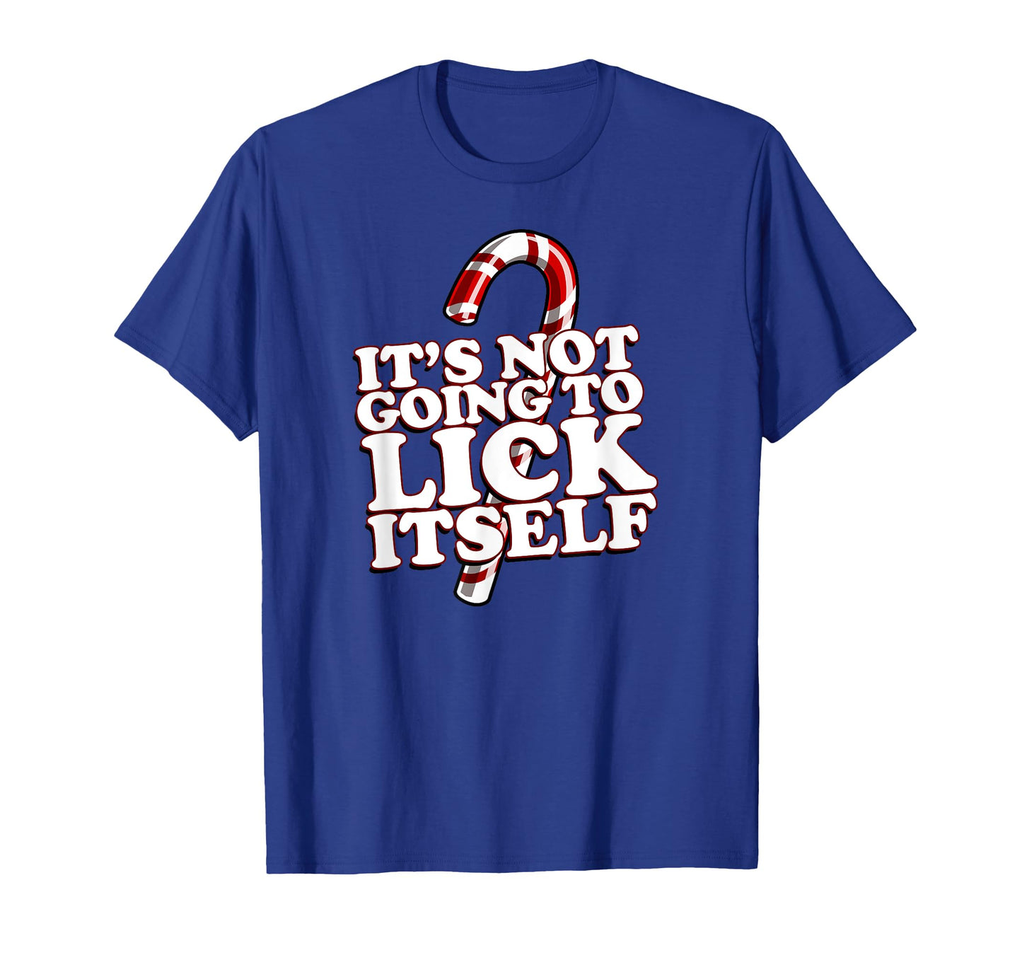 Christmas Candy Cane funny It's Not Going To Lick Itself T-Shirt
