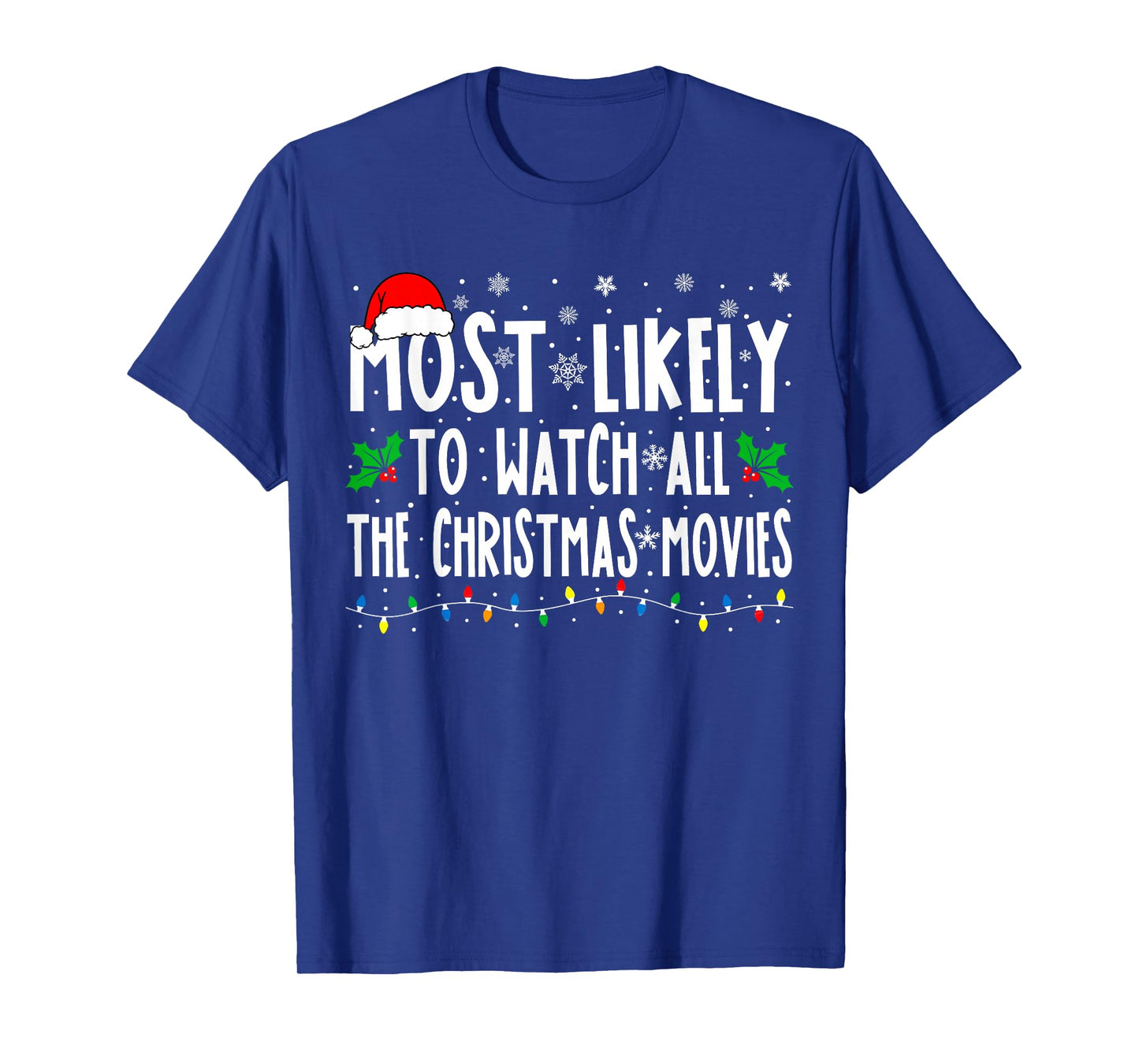 Most Likely Watch All The Christmas Movies Matching Xmas T-Shirt