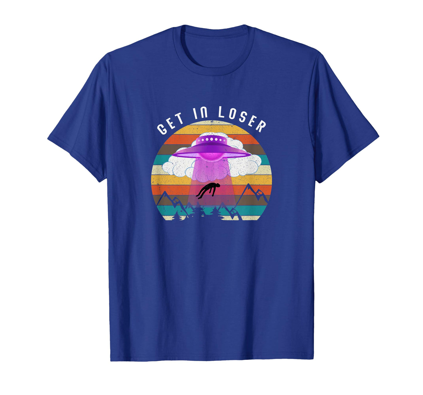 Funny Get In Loser Aliens Ufo Aliens T-Shirt