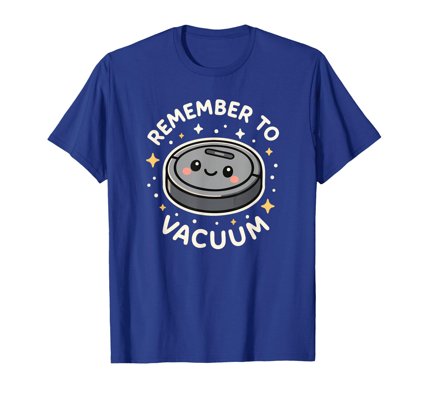 Remember to Vacuum Cute Robot Vacuum Character T-Shirt