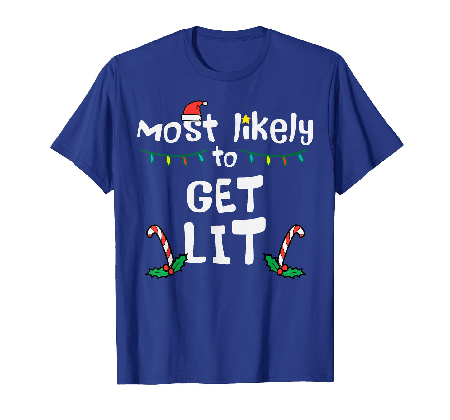 Most Likely Get Lit Christmas Xmas Family Matching Men Women T-Shirt