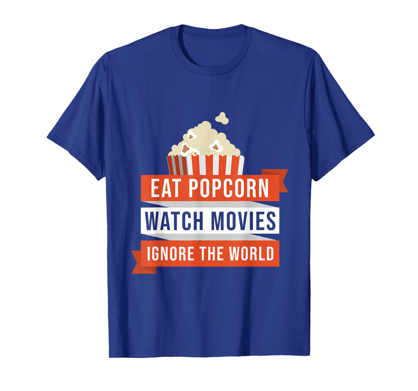 Eat Popcorn Watch Movies Ignore the World Movie T-Shirt