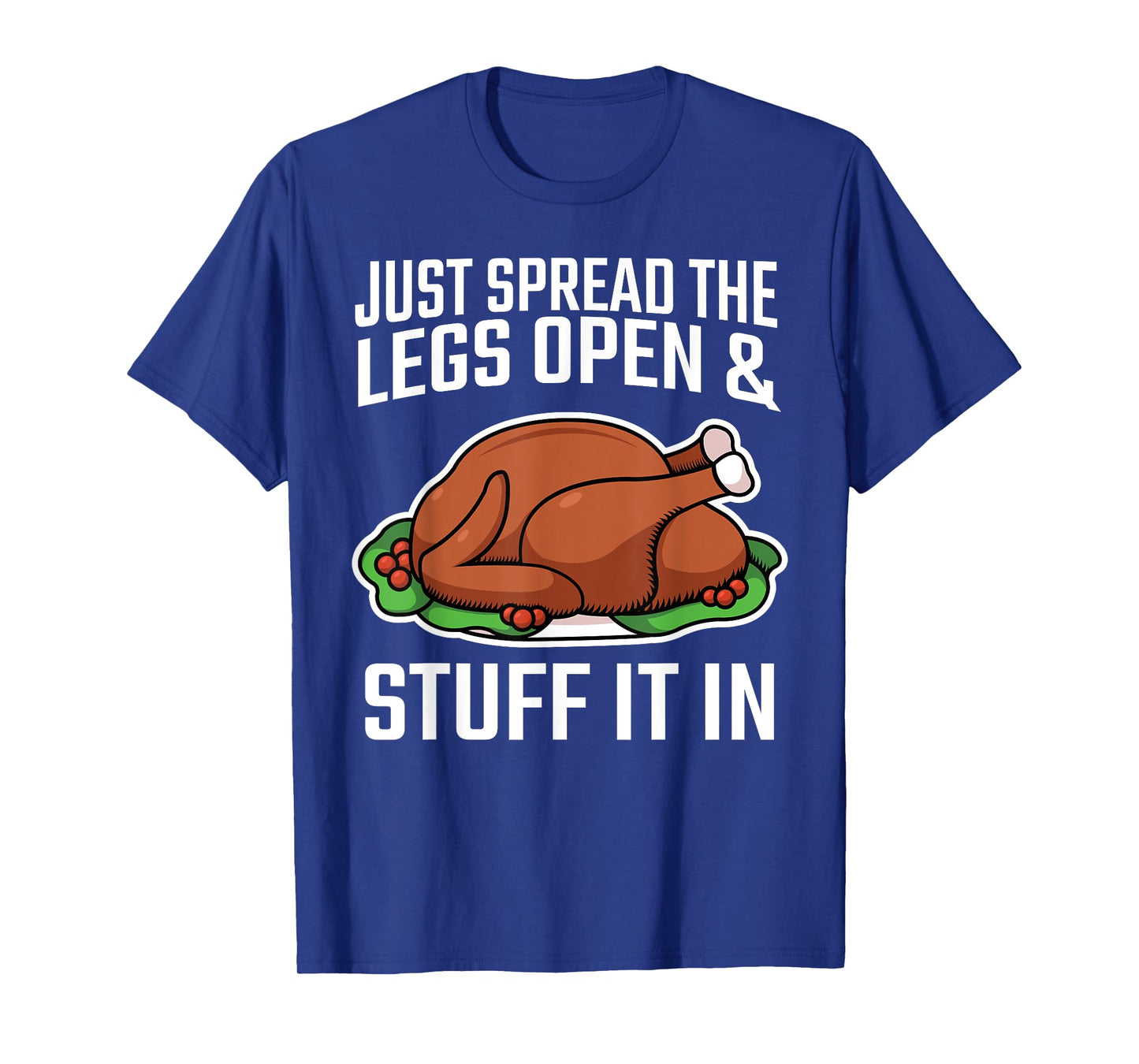 Thanksgiving Just Spread The Legs Open And Stuff It In Dirty T-Shirt