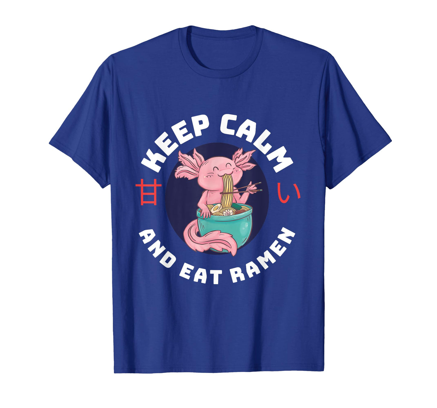 Kawaii Axolotl Keep Calm And Eat Ramen Cute Axolotl Lover T-Shirt