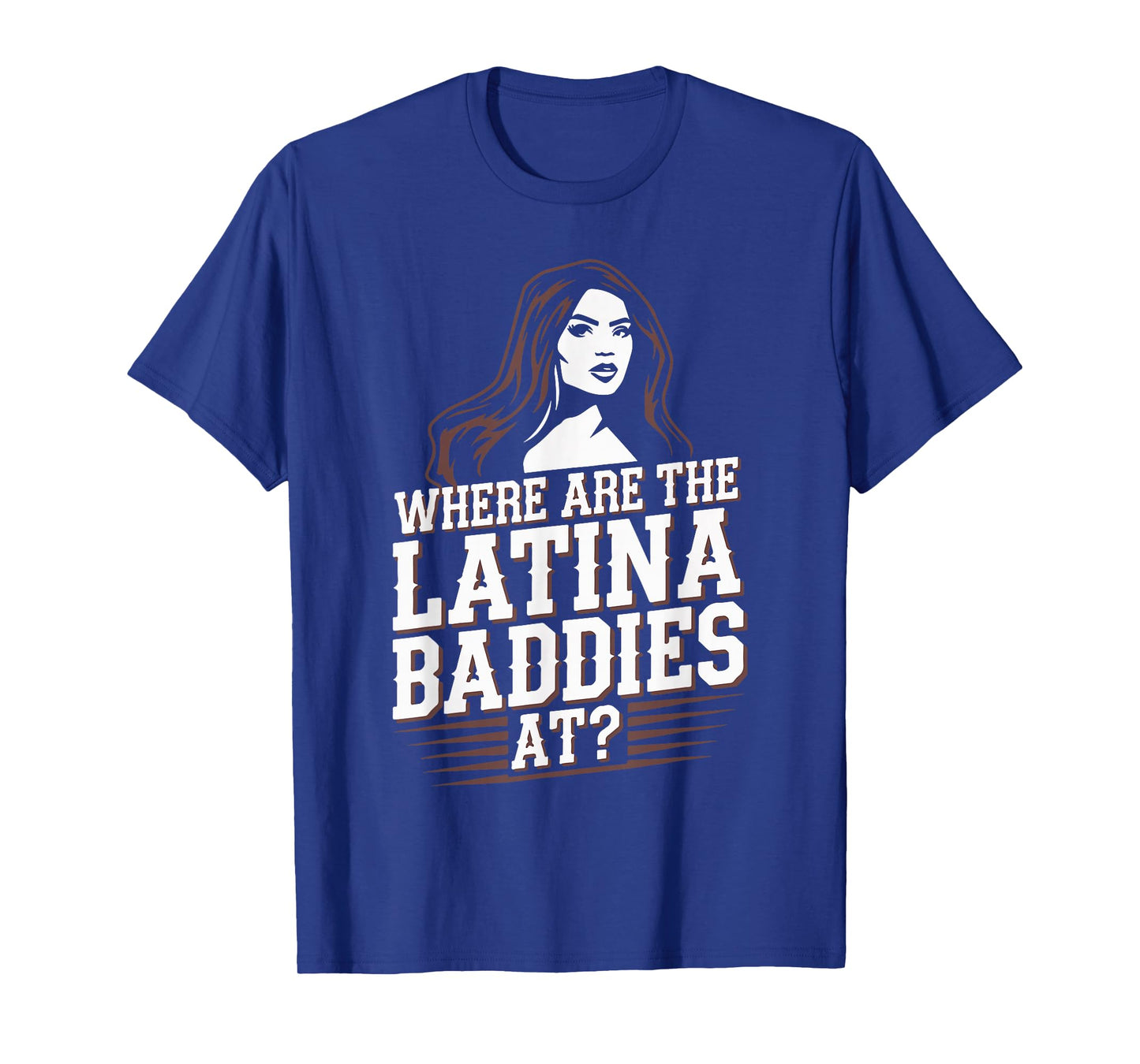 Where Are The Latina Baddies At? Funny Latina Lover Papasito T-Shirt
