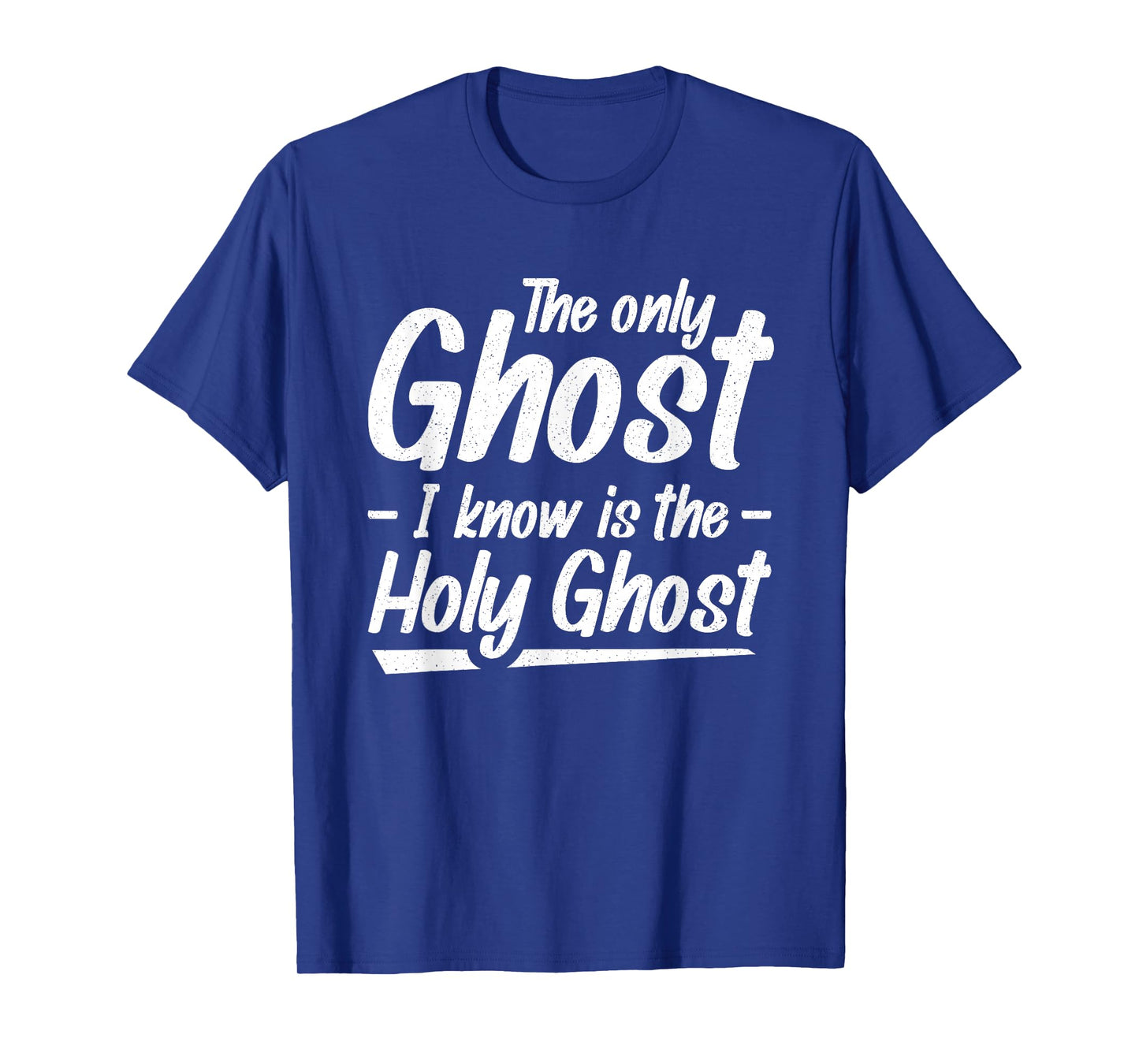 The Only Ghost I Know Is The Holy Ghost | Christian T-Shirt