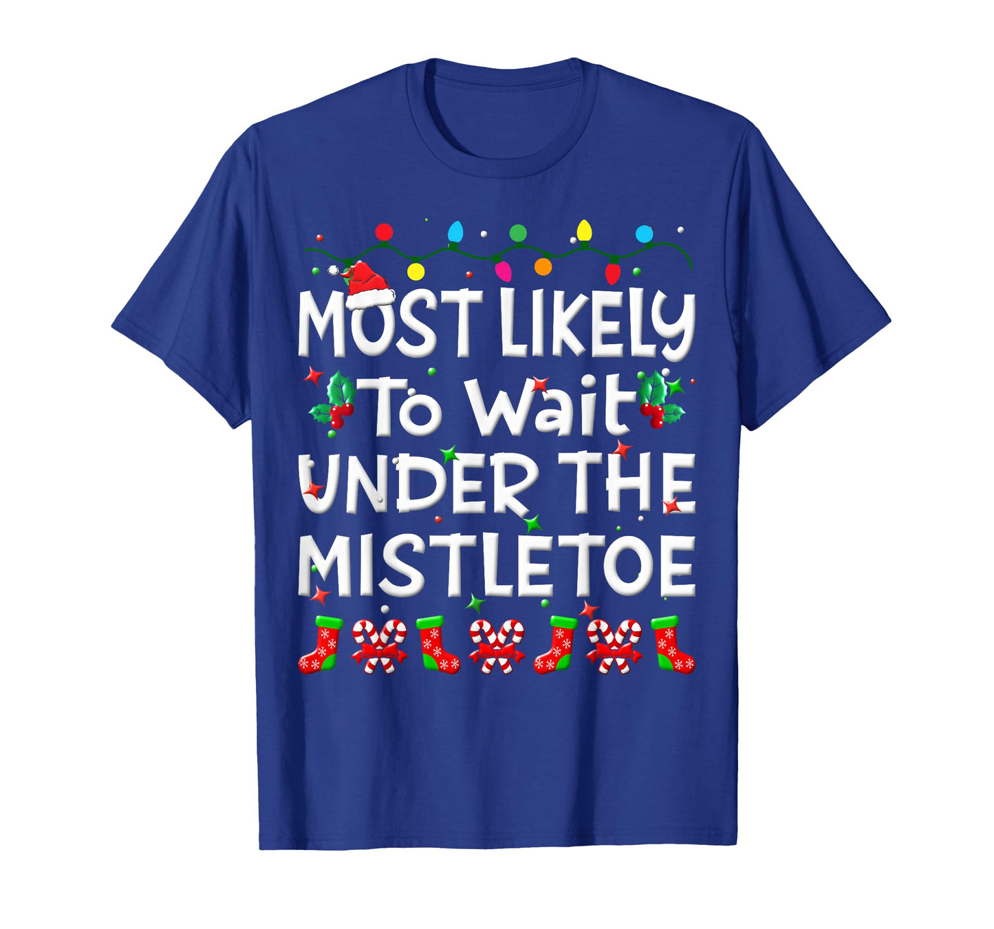 Most Likely To Wait Under The Mistletoe Christmas Family Joy T-Shirt