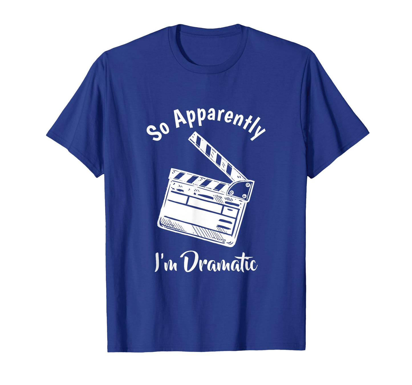 SO Apparently I'm Dramatic Funny Actor Actress Acting Gift T-Shirt Small