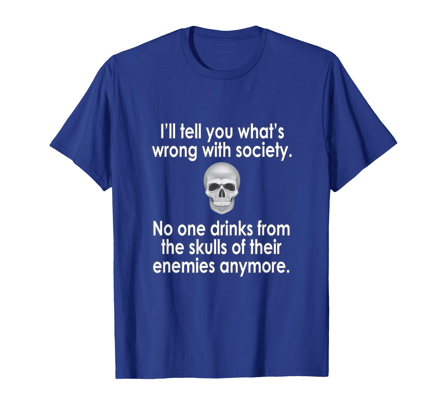 I'll Tell You What's Wrong with Society T-Shirt