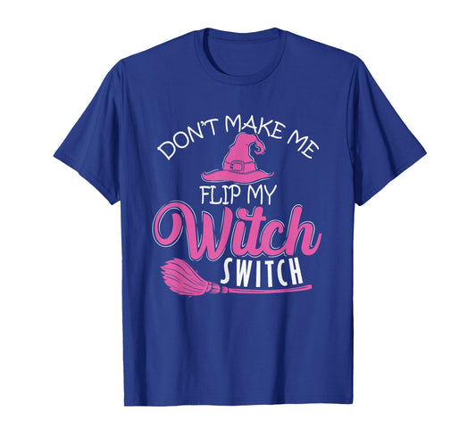 Halloween Witch "Don't Make Me Flip My Witch Switch" T-Shirt