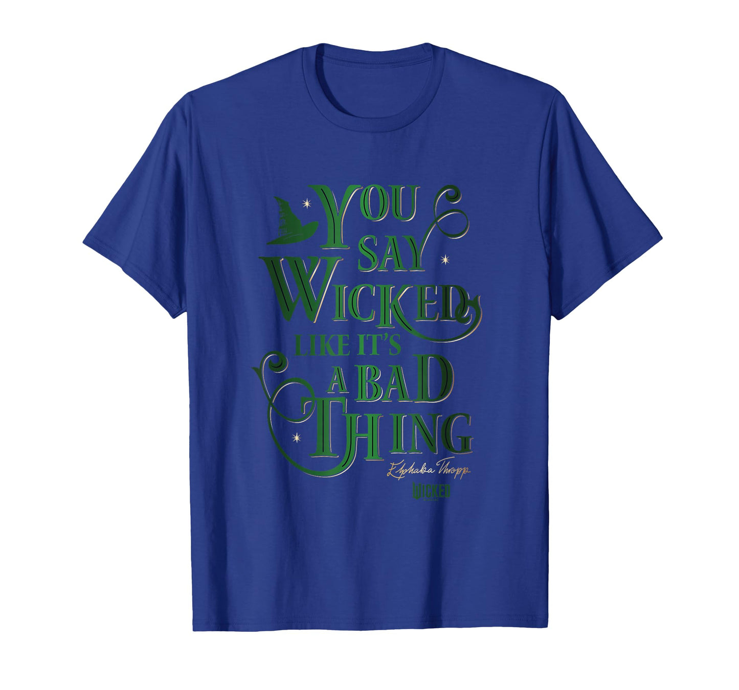 Wicked Elphaba You Say Wicked Like It’s A Bad Thing T-Shirt