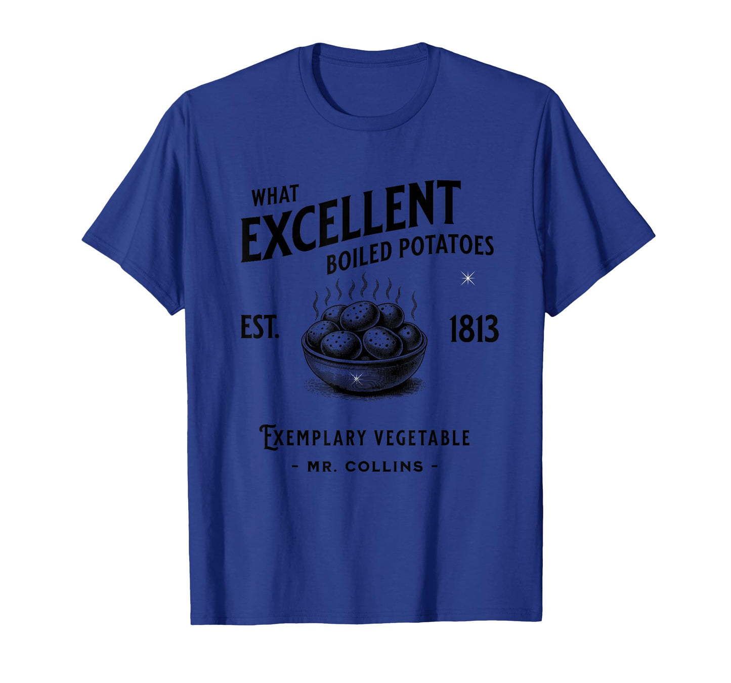 Funny Pride and Prejudice What Excellent Boiled Potatoes T-Shirt