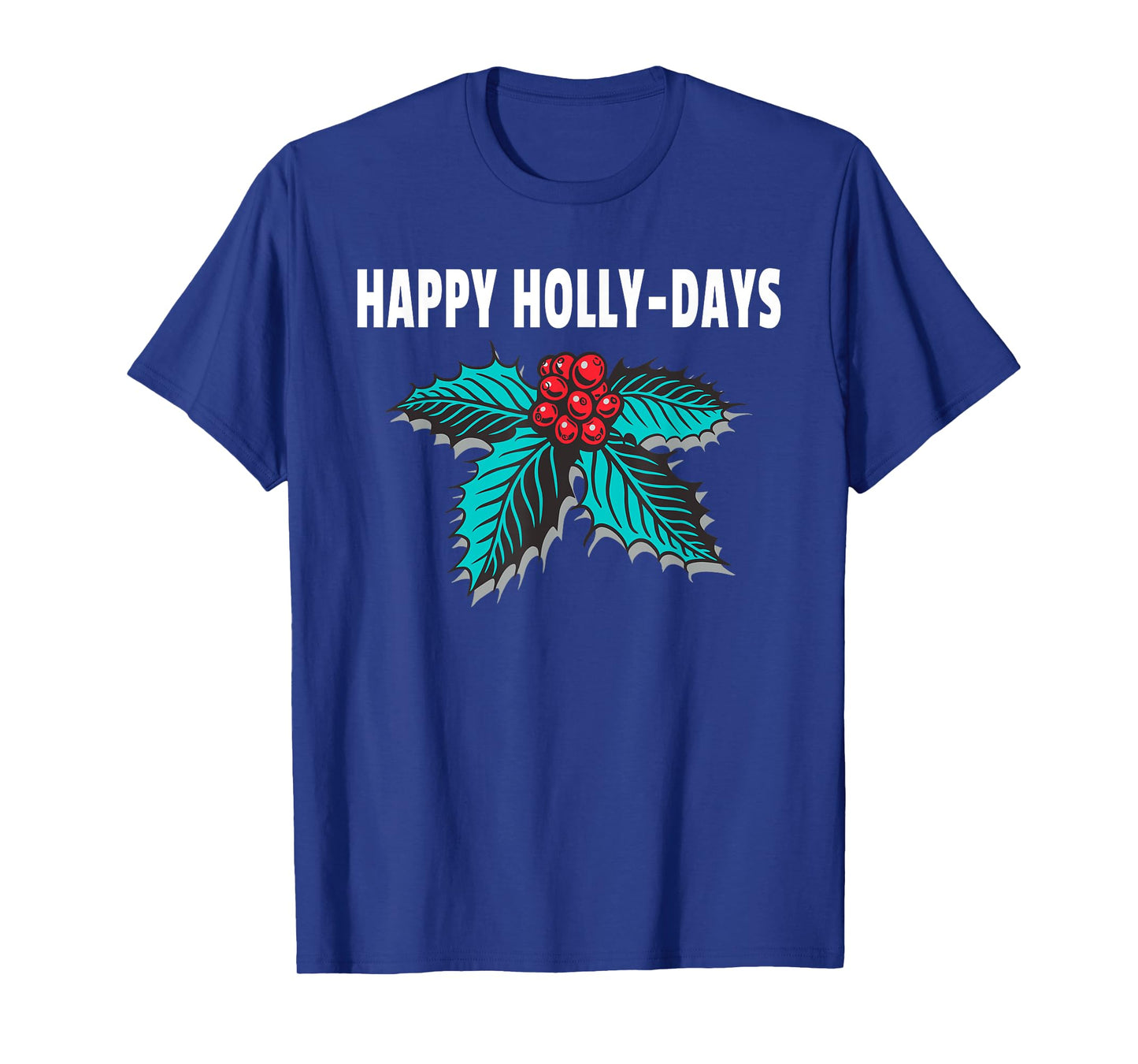 Happy Holly-Days Holiday Christmas Holly Berries T-Shirt