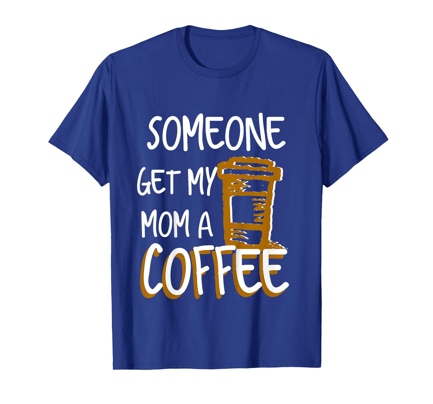 Someone Get My Mom A Coffee Funny Busy Moms for Boys Girls T-Shirt