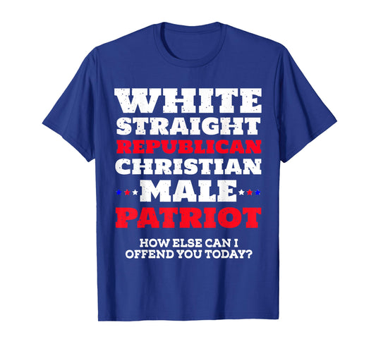White, Straight, Republican, Christian, Male, Patriot T-Shirt
