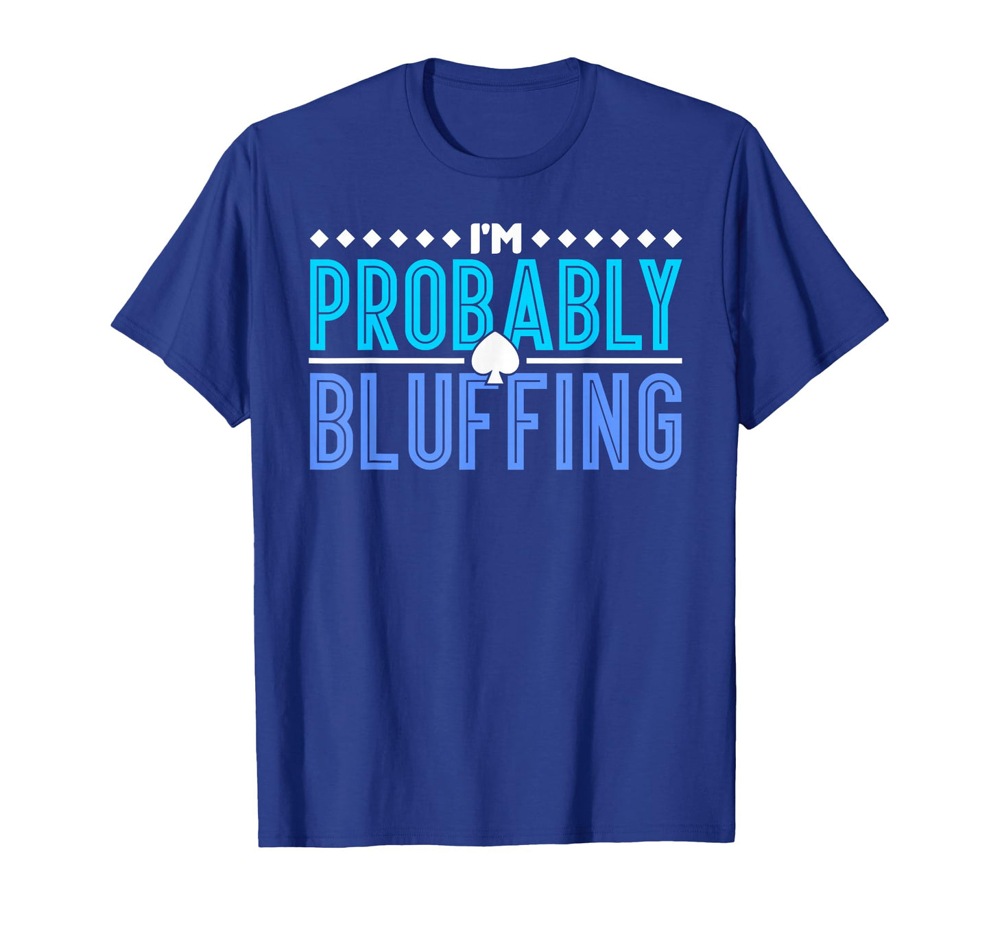 Poker I Am Probably Bluffing T-Shirt
