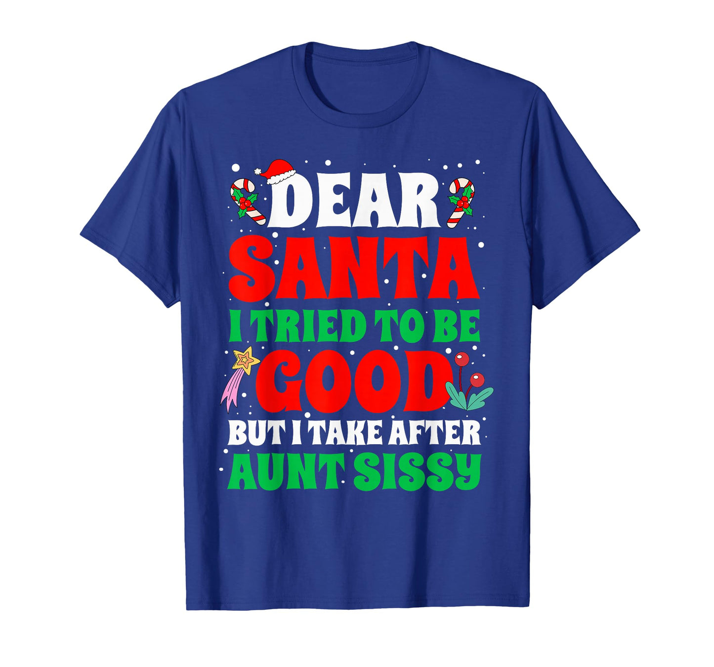 Dear Santa I Tried to Be Good But I Take After Aunt Sissy T-Shirt